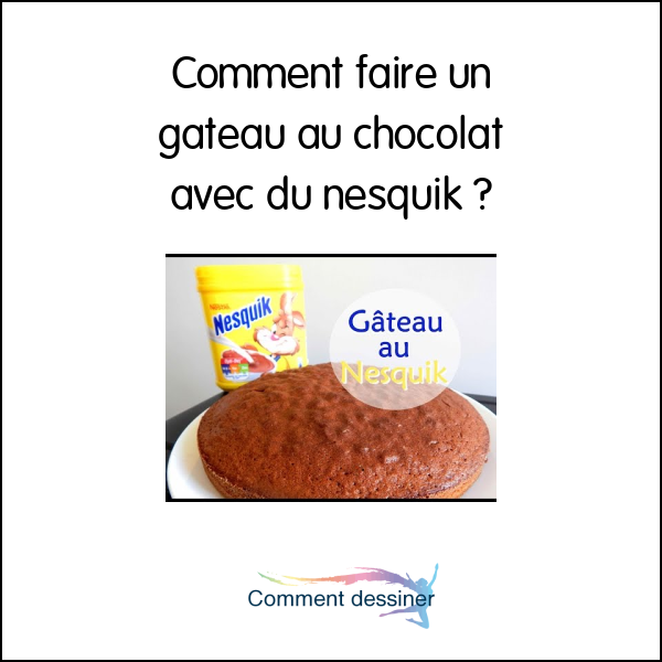 Comment faire un gateau au chocolat avec du nesquik